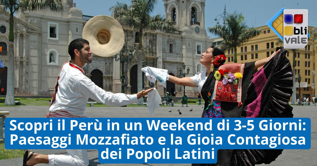 blivale_image_it_Scopri il Per&ugrave; in un Weekend di 3-5 Giorni_643x337 BLIVALE Blog: Guides and tips for worry-free travel